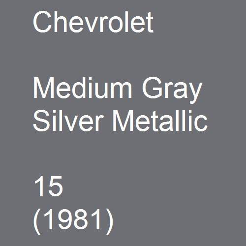 Chevrolet, Medium Gray Silver Metallic, 15 (1981).